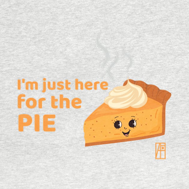 I'm just here for the pie - Happy Thanksgiving by ArtProjectShop